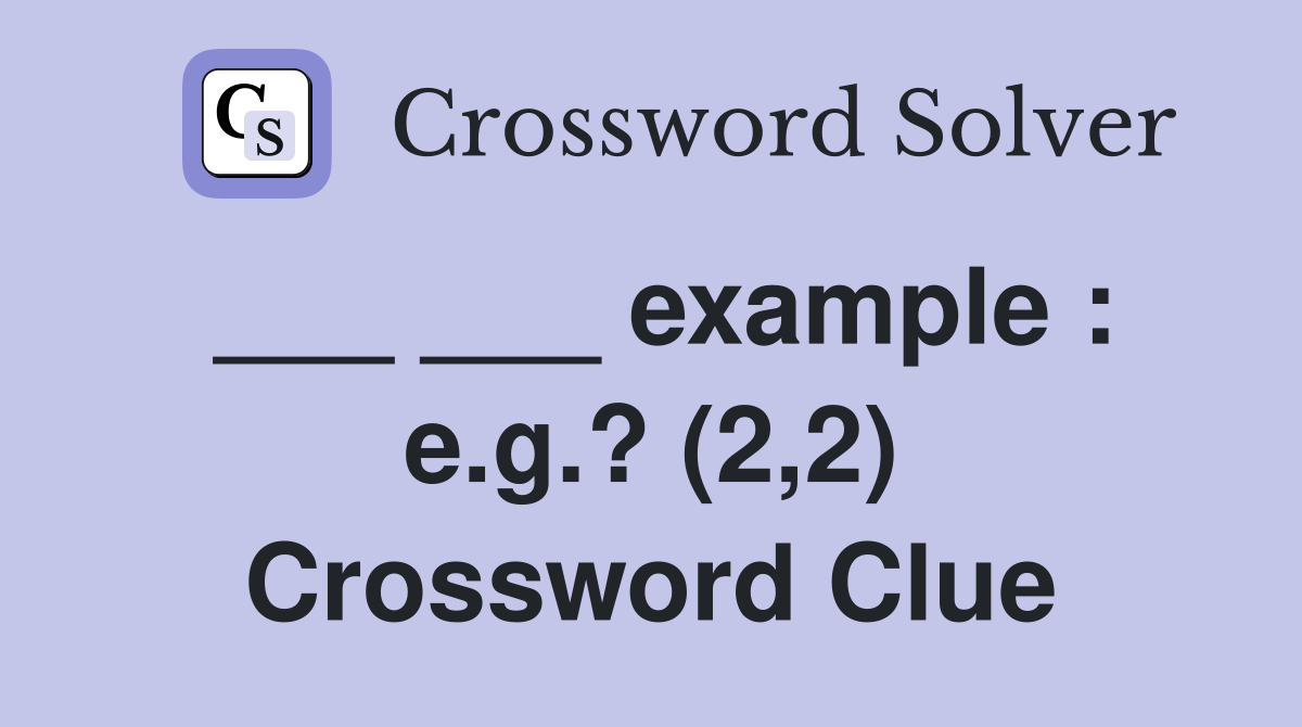 example e.g.? (2,2) Crossword Clue Answers Crossword Solver